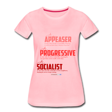 Load image into Gallery viewer, APPEASER, PROGRESSIVE, SOCIALIST - Women’s Premium T-Shirt - pink
