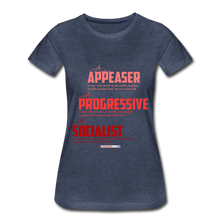 Load image into Gallery viewer, APPEASER, PROGRESSIVE, SOCIALIST - Women’s Premium T-Shirt - heather blue