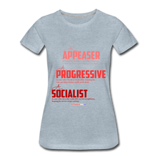 Load image into Gallery viewer, APPEASER, PROGRESSIVE, SOCIALIST - Women’s Premium T-Shirt - heather ice blue
