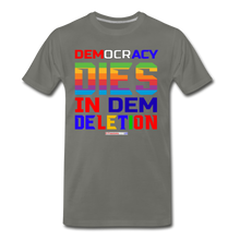 Load image into Gallery viewer, DEMOCRACY DIES IN DEM DELETION - Men's Premium T-Shirt - asphalt gray