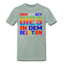 Load image into Gallery viewer, DEMOCRACY DIES IN DEM DELETION - Men's Premium T-Shirt - steel green
