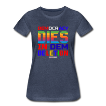 Load image into Gallery viewer, DEMOCRACY DIES IN DEM DELETION - Women’s Premium T-Shirt - heather blue