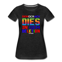 Load image into Gallery viewer, DEMOCRACY DIES IN DEM DELETION - Women’s Premium T-Shirt - charcoal gray
