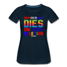 Load image into Gallery viewer, DEMOCRACY DIES IN DEM DELETION - Women’s Premium T-Shirt - deep navy