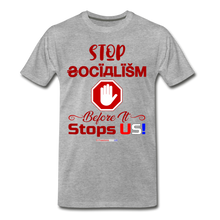 Load image into Gallery viewer, STOP SOCIALISM, BEFORE IT STOPS US! - Men's Premium T-Shirt - heather gray