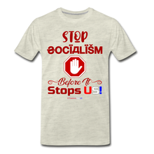 Load image into Gallery viewer, STOP SOCIALISM, BEFORE IT STOPS US! - Men's Premium T-Shirt - heather oatmeal