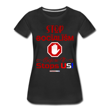 Load image into Gallery viewer, STOP SOCIALISM, BEFORE IT STOPS US! - Women’s Premium T-Shirt - black