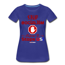 Load image into Gallery viewer, STOP SOCIALISM, BEFORE IT STOPS US! - Women’s Premium T-Shirt - royal blue