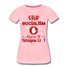 Load image into Gallery viewer, STOP SOCIALISM, BEFORE IT STOPS US! - Women’s Premium T-Shirt - pink