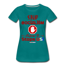 Load image into Gallery viewer, STOP SOCIALISM, BEFORE IT STOPS US! - Women’s Premium T-Shirt - teal