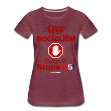 Load image into Gallery viewer, STOP SOCIALISM, BEFORE IT STOPS US! - Women’s Premium T-Shirt - heather burgundy