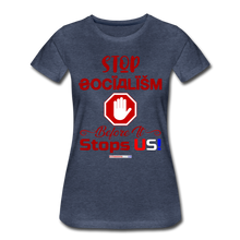 Load image into Gallery viewer, STOP SOCIALISM, BEFORE IT STOPS US! - Women’s Premium T-Shirt - heather blue