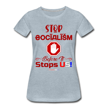Load image into Gallery viewer, STOP SOCIALISM, BEFORE IT STOPS US! - Women’s Premium T-Shirt - heather ice blue
