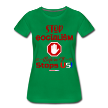 Load image into Gallery viewer, STOP SOCIALISM, BEFORE IT STOPS US! - Women’s Premium T-Shirt - kelly green