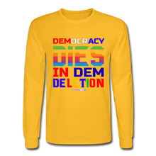 Load image into Gallery viewer, DEMOCRACY DIES IN DEM DELETION - Men's Long Sleeve T-Shirt - gold