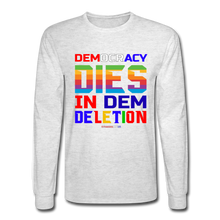 Load image into Gallery viewer, DEMOCRACY DIES IN DEM DELETION - Men's Long Sleeve T-Shirt - light heather gray