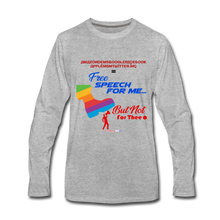 Load image into Gallery viewer, FREE SPEECH FOR ME, BUT NOT FOR THEE - Men's Premium Long Sleeve T-Shirt - heather gray
