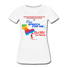 Load image into Gallery viewer, FREE SPEECH FOR ME, BUT NOT FOR THEE - Women’s Premium T-Shirt - white