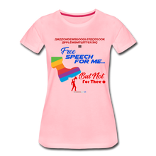 Load image into Gallery viewer, FREE SPEECH FOR ME, BUT NOT FOR THEE - Women’s Premium T-Shirt - pink