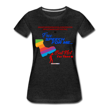 Load image into Gallery viewer, FREE SPEECH FOR ME, BUT NOT FOR THEE - Women’s Premium T-Shirt - charcoal gray