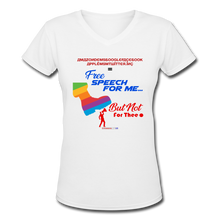 Load image into Gallery viewer, FREE SPEECH FOR ME, BUT NOT FOR THEE - Women's V-Neck T-Shirt - white