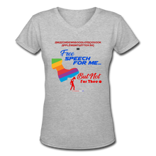 Load image into Gallery viewer, FREE SPEECH FOR ME, BUT NOT FOR THEE - Women's V-Neck T-Shirt - gray