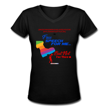 Load image into Gallery viewer, FREE SPEECH FOR ME, BUT NOT FOR THEE - Women's V-Neck T-Shirt - black