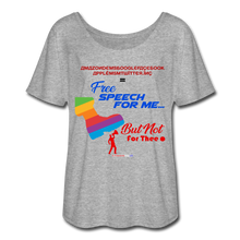 Load image into Gallery viewer, FREE SPEECH FOR ME, BUT NOT FOR THEE - Women’s Flowy T-Shirt - heather gray