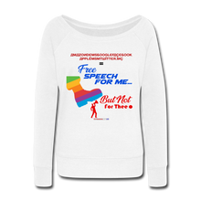 Load image into Gallery viewer, FREE SPEECH FOR ME, BUT NOT FOR THEE - Women's Wideneck Sweatshirt - white