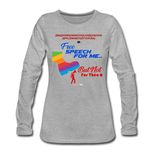Load image into Gallery viewer, FREE SPEECH FOR ME, BUT NOT FOR THEE - Women's Premium Long Sleeve T-Shirt - heather gray