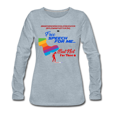 Load image into Gallery viewer, FREE SPEECH FOR ME, BUT NOT FOR THEE - Women's Premium Long Sleeve T-Shirt - heather ice blue
