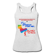 Load image into Gallery viewer, FREE SPEECH FOR ME, BUT NOT FOR THEE - Women’s Tri-Blend Racerback Tank - heather white