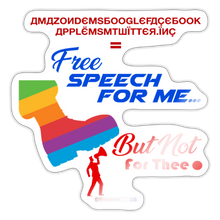 Load image into Gallery viewer, FREE SPEECH FOR ME, BUT NOT FOR THEE - Sticker - white glossy