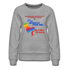 Load image into Gallery viewer, FREE SPEECH FOR ME, BUT NOT FOR THEE - Women’s Premium Sweatshirt - heather gray