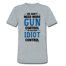 Load image into Gallery viewer, MORE IDIOT CONTROL - Unisex Tri-Blend T-Shirt - heather gray