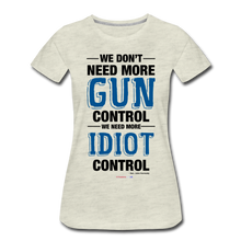 Load image into Gallery viewer, MORE IDIOT CONTROL - Women’s Premium T-Shirt - heather oatmeal