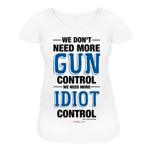 Load image into Gallery viewer, MORE IDIOT CONTROL - Women’s Maternity T-Shirt - white