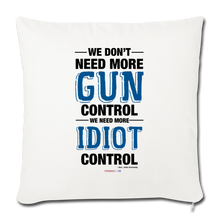 Load image into Gallery viewer, MORE IDIOT CONTROL - Throw Pillow Cover 18” x 18” - natural white