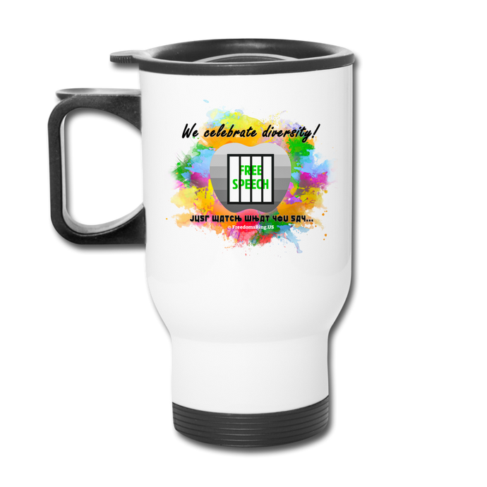 JUST WATCH WHAT YOU SAY... - Travel Mug - white