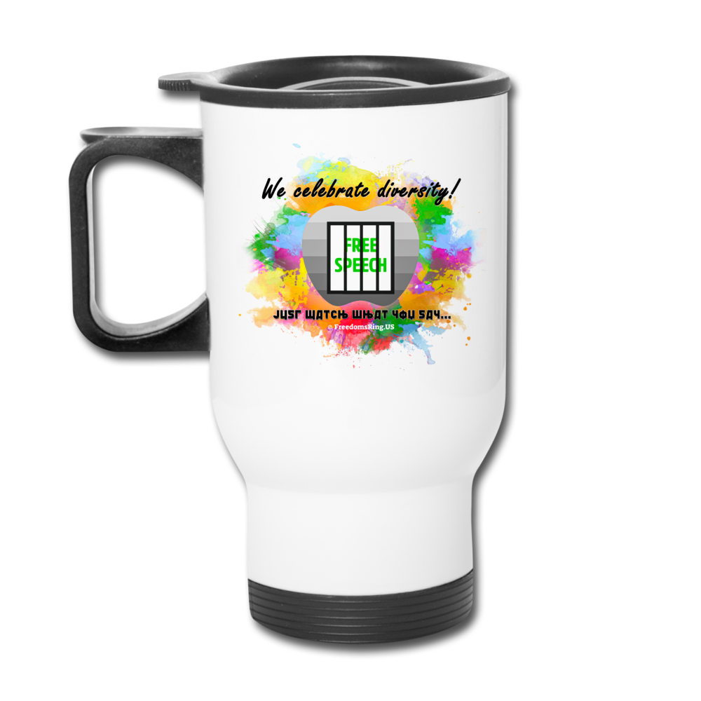 JUST WATCH WHAT YOU SAY... - Travel Mug - white