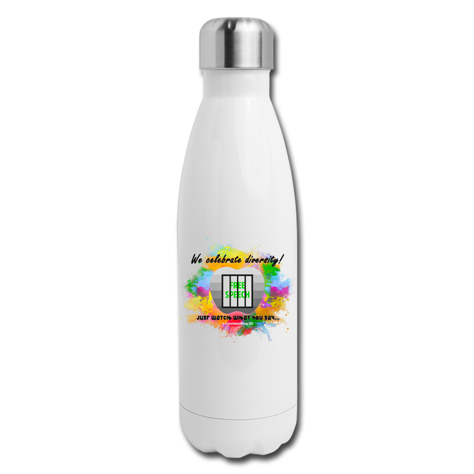 JUST WATCH WHAT YOU SAY... - Insulated Stainless Steel Water Bottle - white