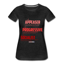 Load image into Gallery viewer, APPEASER, PROGRESSIVE, SOCIALIST - Women’s Premium T-Shirt - charcoal gray
