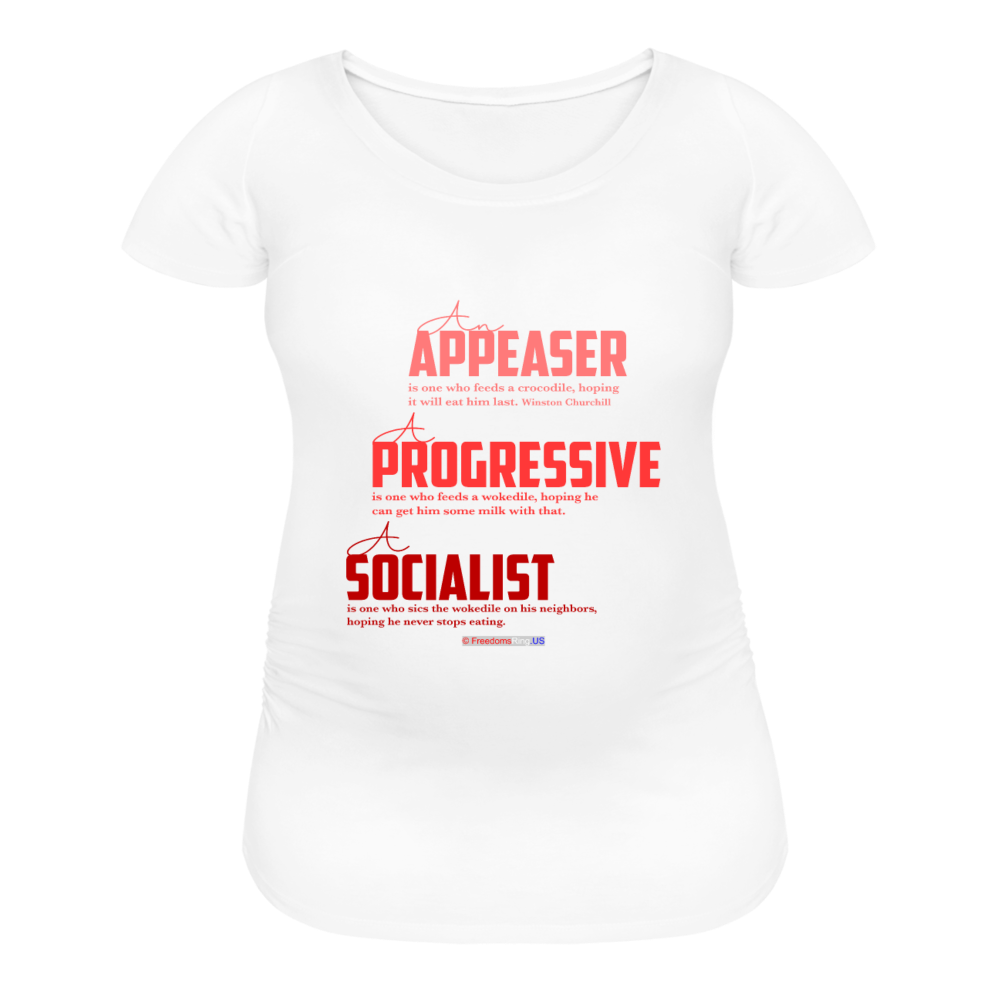 APPEASER, PROGRESSIVE, SOCIALIST - Women’s Maternity T-Shirt - white