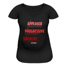 Load image into Gallery viewer, APPEASER, PROGRESSIVE, SOCIALIST - Women’s Maternity T-Shirt - black
