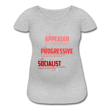 Load image into Gallery viewer, APPEASER, PROGRESSIVE, SOCIALIST - Women’s Maternity T-Shirt - heather gray
