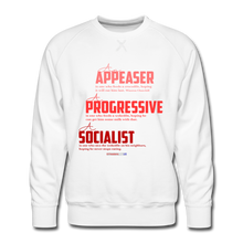 Load image into Gallery viewer, APPEASER, PROGRESSIVE, SOCIALIST - Men’s Premium Sweatshirt - white
