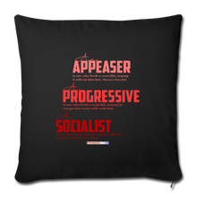 Load image into Gallery viewer, APPEASER, PROGRESSIVE, SOCIALIST - Throw Pillow Cover 18” x 18” - black
