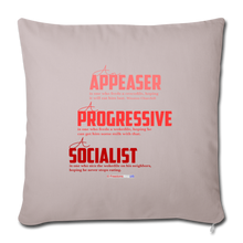 Load image into Gallery viewer, APPEASER, PROGRESSIVE, SOCIALIST - Throw Pillow Cover 18” x 18” - light taupe
