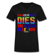 Load image into Gallery viewer, DEMOCRACY DIES IN DEM DELETION - Men&#39;s V-Neck T-Shirt - black
