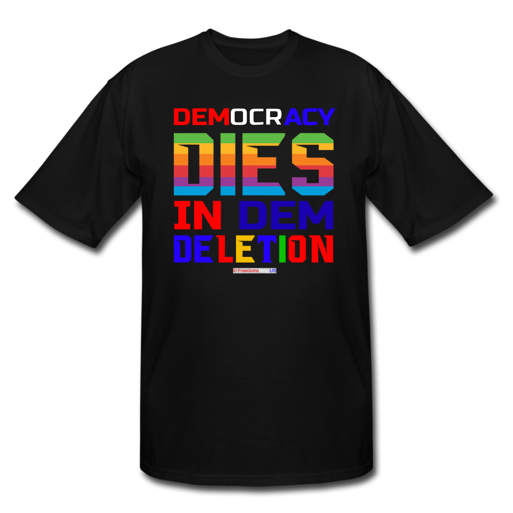 DEMOCRACY DIES IN DEM DELETION - Men's Tall T-Shirt - black